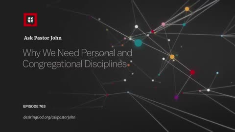 Why We Need Personal and Congregational Disciplines? Ask Pastor John