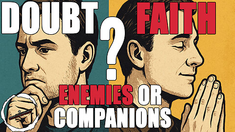Doubt and Faith Enemies or Companions | Christian Apologetics Explained