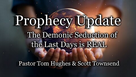 Prophecy Update: The Demonic Seduction of the Last Days is REAL
