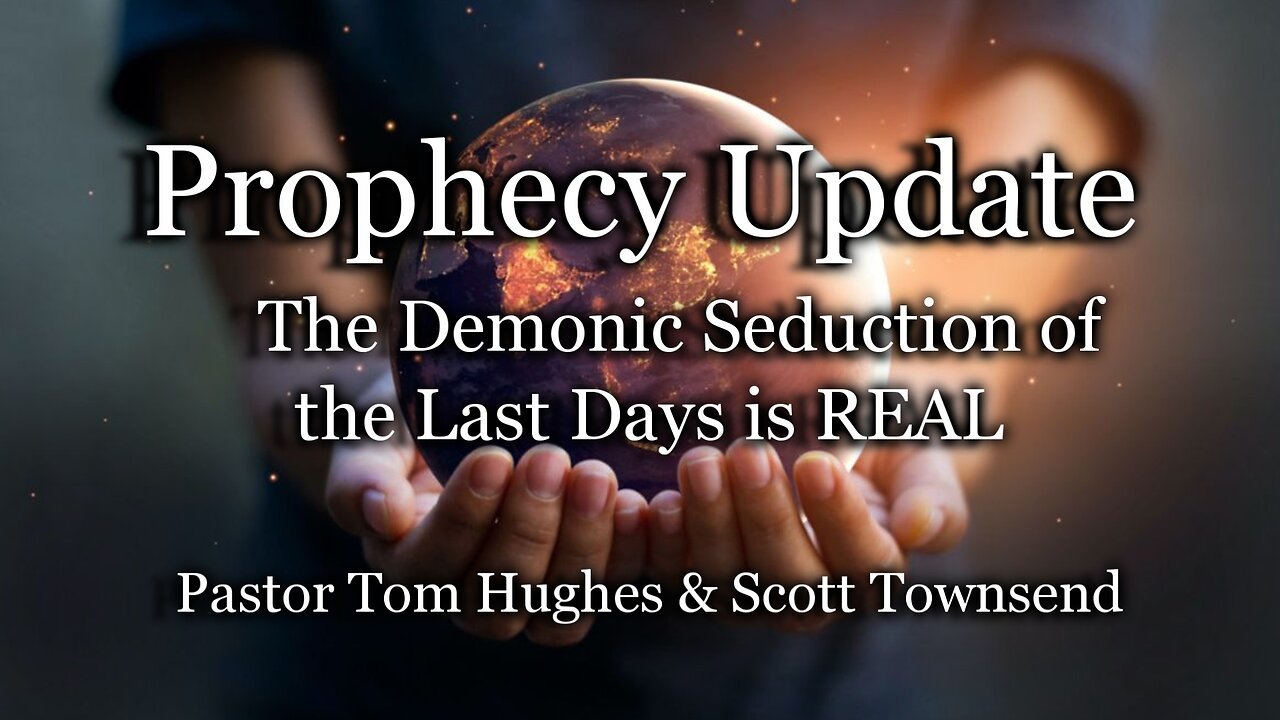 Prophecy Update: The Demonic Seduction of the Last Days is REAL