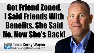 Got Friend Zoned. I Said Friends With Benefits. She Said No. Now She’s Back!