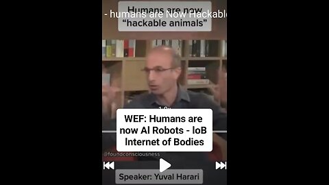 WEF's Yuval Noah Harari - humans are Now Hackable animals - IoB Internet 0f Bodies Cyborgs