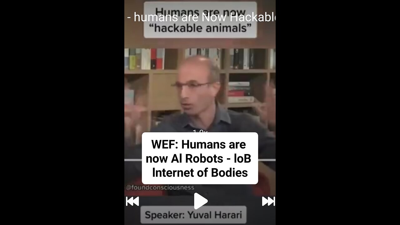 WEF's Yuval Noah Harari - humans are Now Hackable animals - IoB Internet 0f Bodies Cyborgs