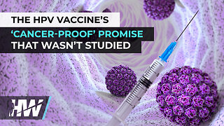 THE HPV VACCINE’S ‘CANCER-PROOF’ PROMISE THAT WASN’T STUDIED