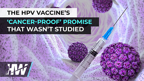 THE HPV VACCINE’S ‘CANCER-PROOF’ PROMISE THAT WASN’T STUDIED