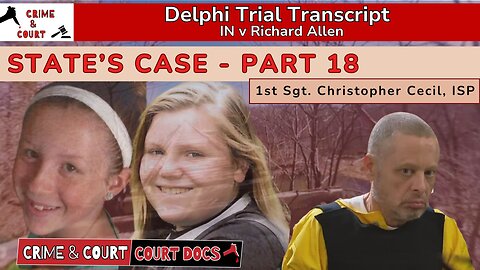 State's Case - Part 18: 1st Sgt Christopher Cecil #DelphiTranscripts