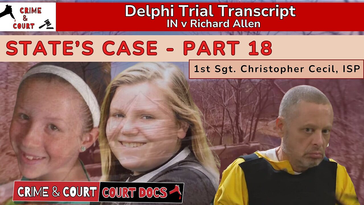 State's Case - Part 18: 1st Sgt Christopher Cecil #DelphiTranscripts