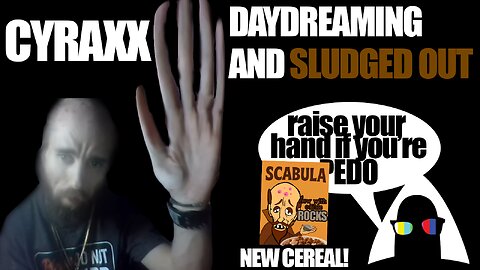 Cyraxx Daydreams About Being Let Outside While Sludged Out of His Mind