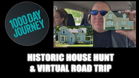 1000 Day Journey 0670 Historic House Hunt & Virtual Road Trip