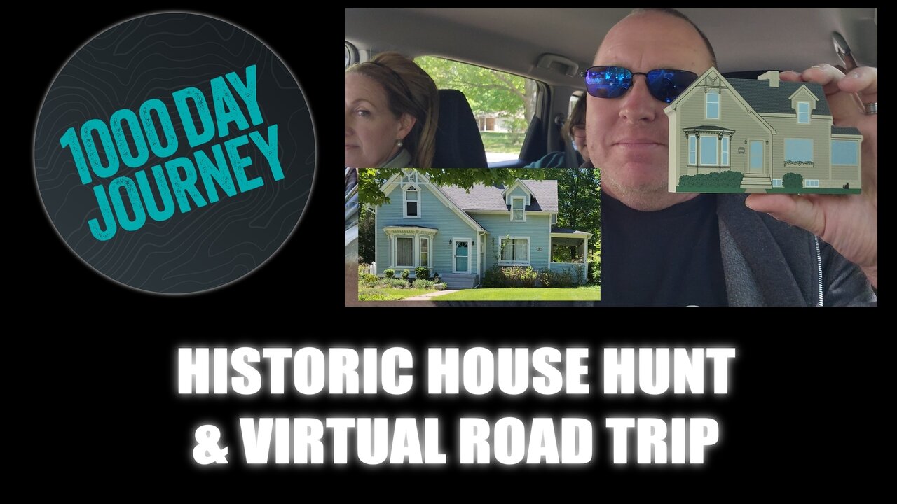 1000 Day Journey 0670 Historic House Hunt & Virtual Road Trip