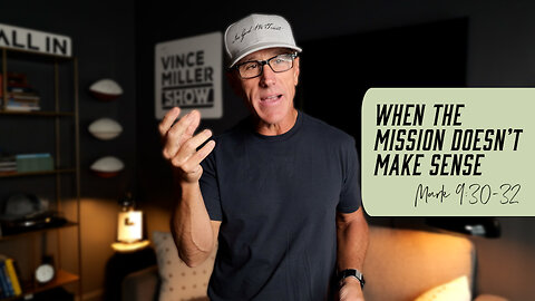 When the Mission Doesn’t Make Sense | Mark 9:30-32