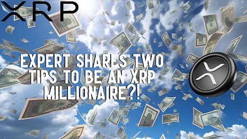 Expert Shares TWO TIPS To Be An XRP MILLIONAIRE?!