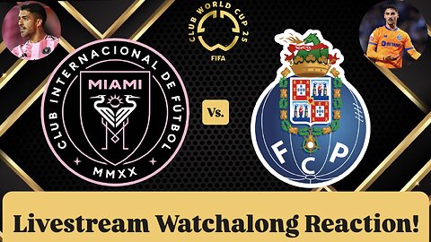 Inter Miami CF Vs. FC Porto FIFA Club World Cup 2025 Group A Livestream Watchalong Reaction