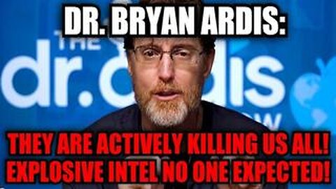 Dr. Bryan Ardis: They Are Actively Killing Us All! Explosive Intel No One Expected!