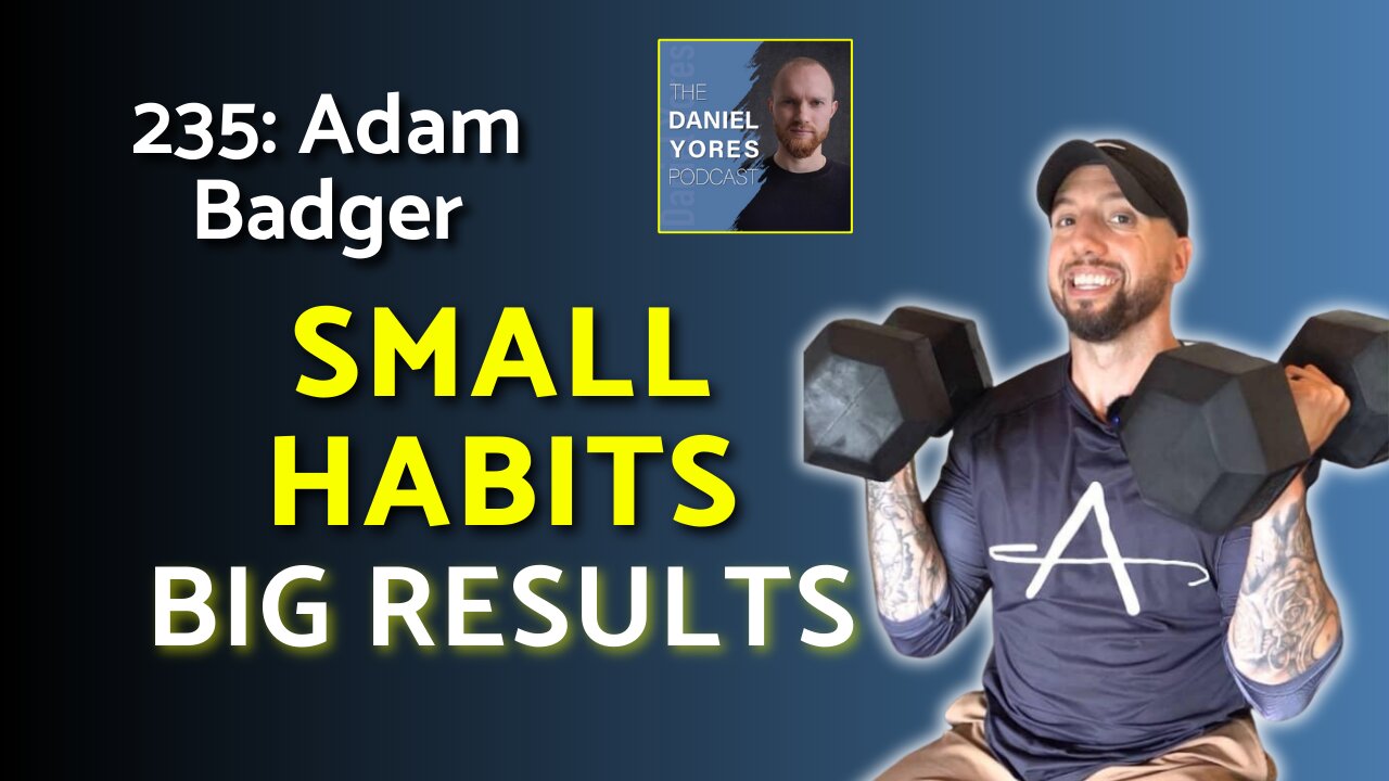235: Adam Badger - Habits That Make Fitness Easy (Even When Life is Busy)