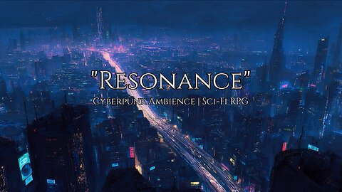 "Resonance" │ Cyberpunk Ambience │ Sci-Fi RPG