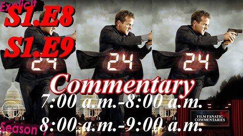 24 (2002) S1.E8 & E9 - TV Fanatic Commentary - Season 7