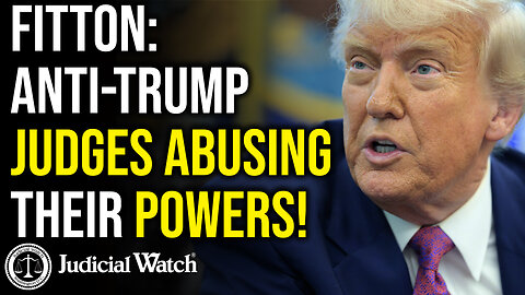FITTON: Anti-Trump Judges Abusing Their Powers!