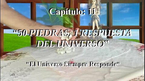 😊 CAPÍTULO 11: “50 PIEDRAS, 1 RESPUESTA DEL UNIVERSO” 😊