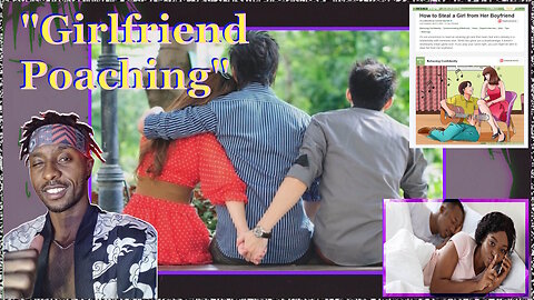 Should Men Be Open To "Girlfriend Poaching"?