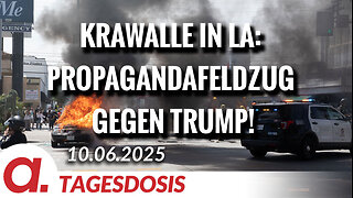 Krawalle in LA: Propagandafeldzug gegen Trump! | Von Bodo Schickentanz