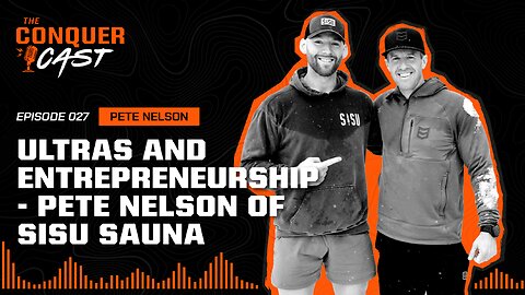 Ultras & Entrepreneurship - Pete Nelson of SISU Sauna | The Conquer Cast Ep 027