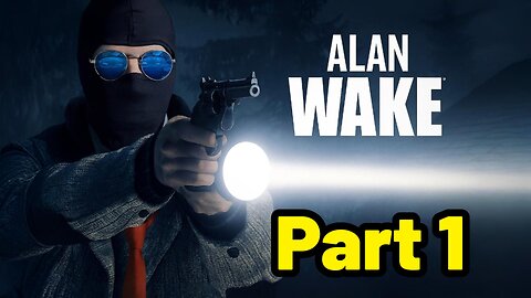 Playing Alan Wake For The First Time! (Part 1)