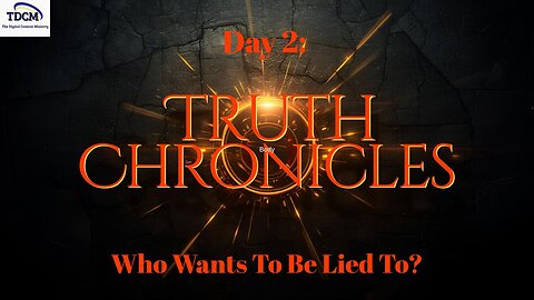 TDCM Truth Chronicle Series: Day 2 - Who wants to be lied to?
