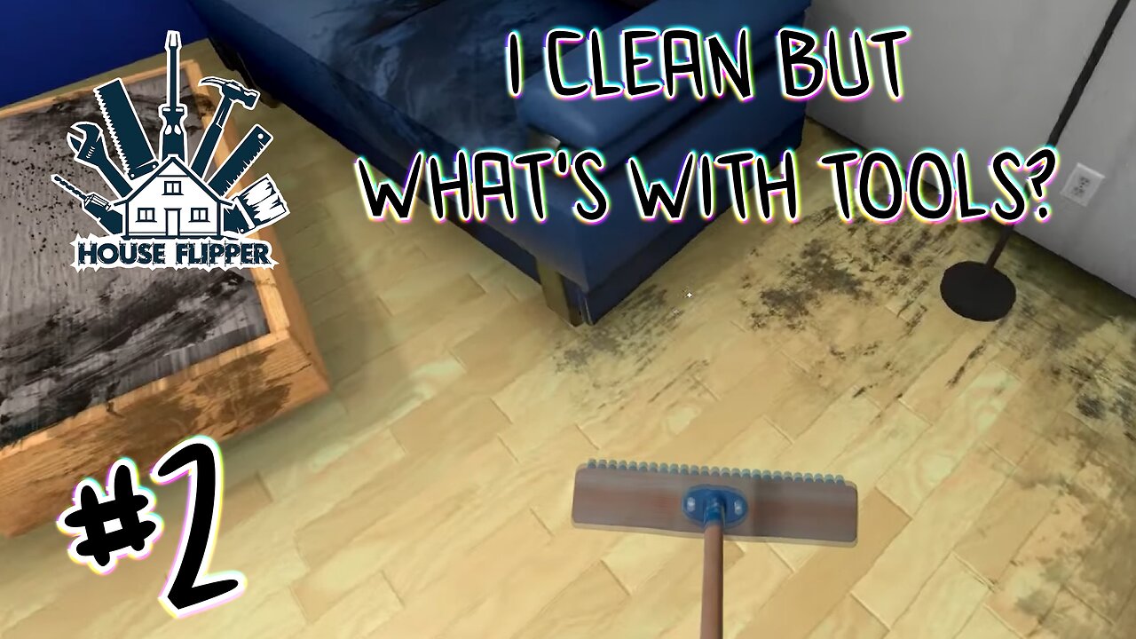 House Flipper | I CLEAN BUT WHAT'S WITH TOOLS? | #2