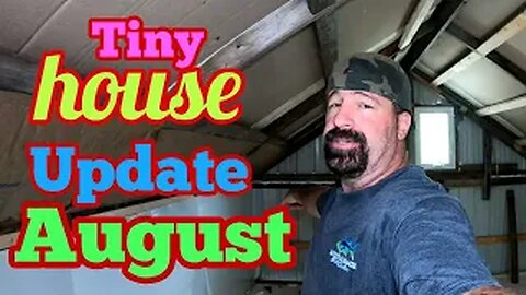 Tiny House Update -August