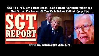 SGT Report Jim Fetzer Teach Everyone That Voting For Lesser Of Two Evils Brings Evil Into Your Life