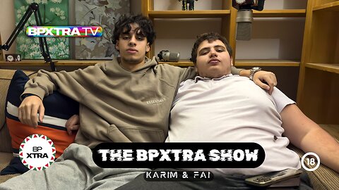 The BPXtra Show - Karim & Fai (2024.11.11)