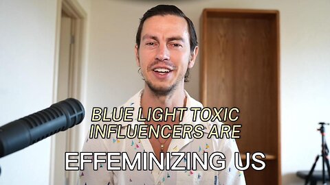 Blue Light-Toxic Influencers Are Effeminizing Us