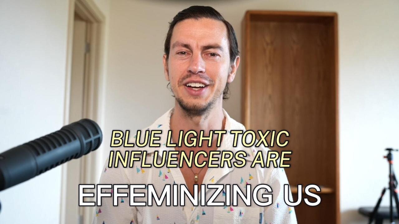 Blue Light-Toxic Influencers Are Effeminizing Us