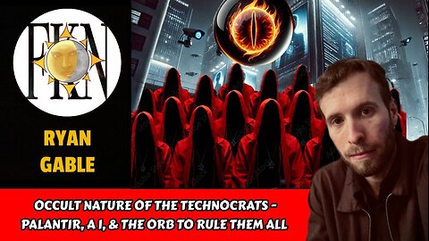 Occult Nature of the Technocrats - Palantir, A I, & The Orb to Rule Them All | Ryan Gable