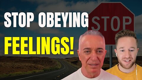 Why Obeying Your FEELINGS Is Ruining Your Life!