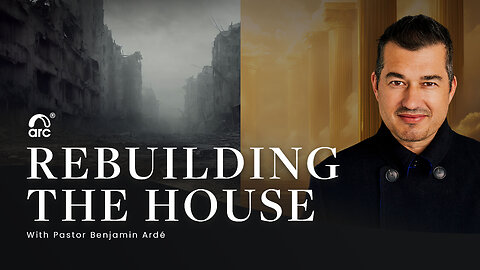 Rebuilding the House | Benjamin Ardé | Arc | Arc Ministries | Arc.tv