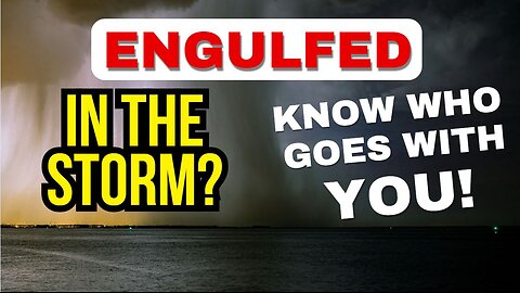 ENGULFED in the Spiritual Storm? KNOW WHO GOES WITH YOU!