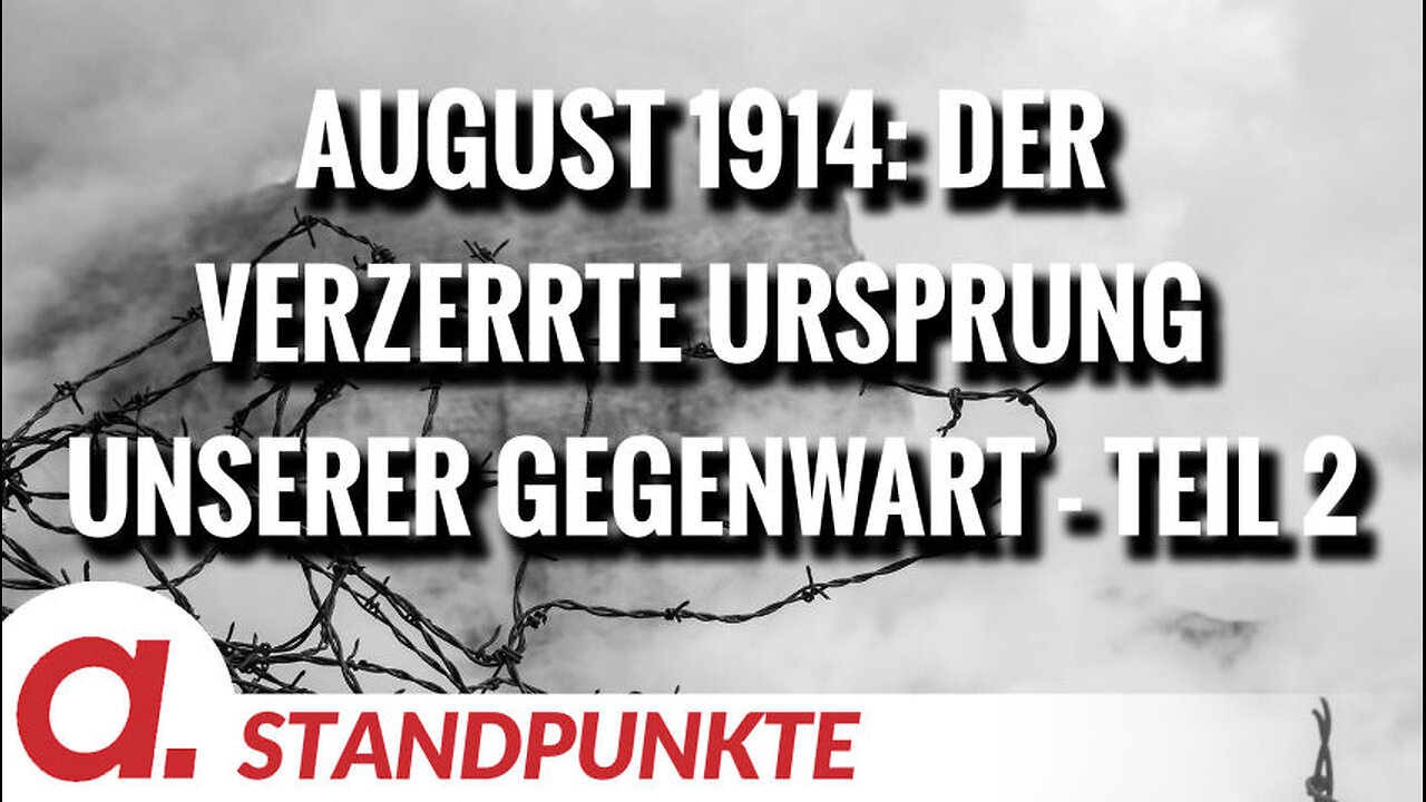 August 1914: Der verzerrte Ursprung unserer Gegenwart - Teil 2 | Von Wolfgang Effenberger