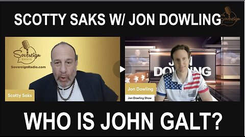 SCOTTY SAKS W/ JON DOWLING. THE COMING FINANCIAL COLLAPSE AND HOW WE SURVIVE. WHO IS John Galt?