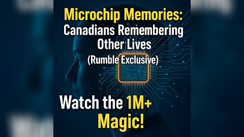 Microchip Memories: Canadians Remembering Other Lives (Rumble Exclusive)