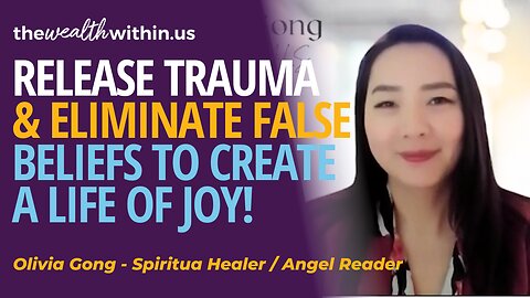 Releasing Trauma & Finally Eliminating Your False Beliefs to Create Joy