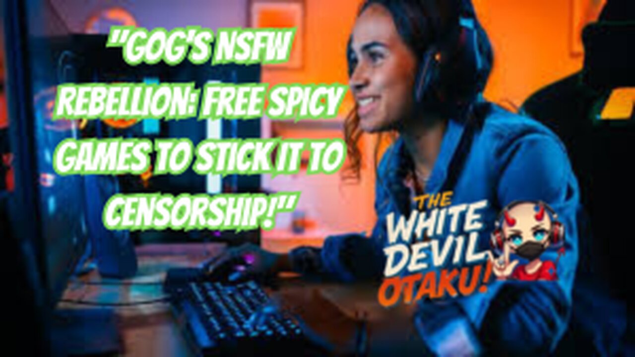 "The White Devil Otaku: NSFW Games Free on GOG, Screw the Censors!"