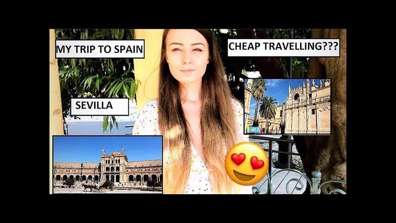 CHEAP TRAVELLING? MY AMAZING TRIP TO SEVILLE, SPAIN