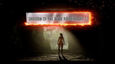 K18! Shadow of The Nude Raider Part.12 - Starring Naked Lara Croft