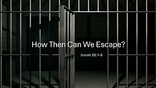 March 30, 2025 - "How Then Can We Escape?" (Isaiah 20:1-6)