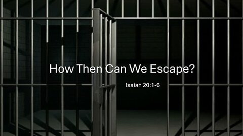 March 30, 2025 - "How Then Can We Escape?" (Isaiah 20:1-6)