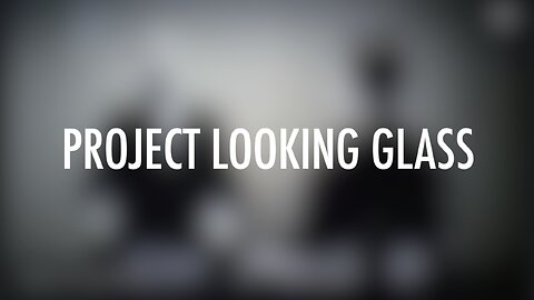 PROJECT LOOKING GLASS