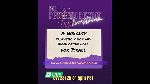 The Prophetic Patriot | 07.23.25 | A Weighty Word & Vision for Israel