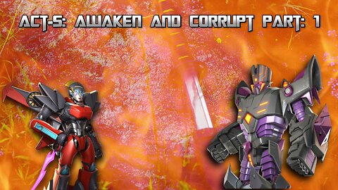 [Transformers: Forged to Fight] Act: 5- Awaken and Corrupt Part: 1